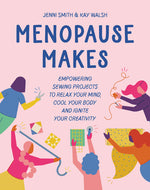 Book cover for Menopause Makes: Empowering Sewing Projects to Relax Your Mind, Cool Your Body and Ignite Your Creativity