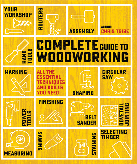 Book cover for Complete Guide to Woodworking: All the Essential Techniques and Skills You Need