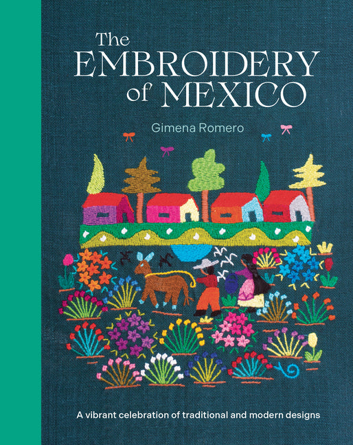 Book cover for Embroidery of Mexico: A Vibrant Celebration of Traditional and Modern Designs
