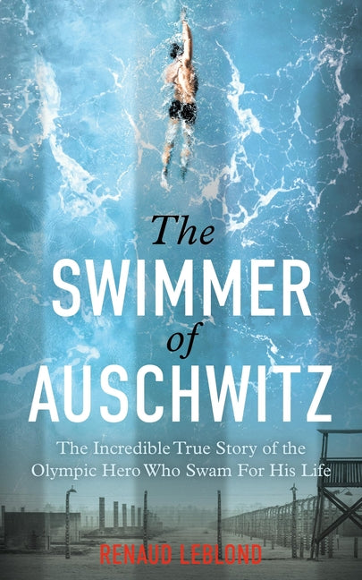 Book cover for Swimmer of Auschwitz: The Incredible True Story of the Olympic Hero Who Swam for His Life
