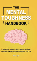 Book cover for Mental Toughness Handbook: A Quick-Start Guide to Practice Mental Toughness, Overcome Adversity and Start Controlling Your Life