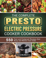 Book cover for The Complete Presto Electric Pressure Cooker Cookbook: 550 Fast and Foolproof Recipes that Busy and Novice Can Cook