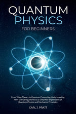 Book cover for Quantum physics and mechanics for beginners: From Wave Theory to Quantum Computing. Understanding How Everything Works by a Simplified Explanation of
