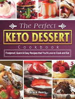 Book cover for The Perfect Keto Dessert Cookbook: Foolproof, Quick & Easy Recipes that You'll Love to Cook and Eat