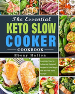 Book cover for The Essential Keto Slow Cooker Cookbook: Amazingly Easy-to-Follow and Foolproof Recipes to Lose Weight Fast and Feel Years Younger