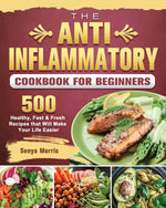 Book cover for Anti-Inflammatory Cookbook For Beginners: 500 Healthy, Fast & Fresh Recipes that Will Make Your Life Easier