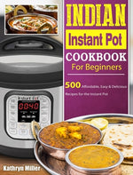 Book cover for Indian Instant Pot Cookbook For Beginners: 500 Affordable, Easy & Delicious Recipes for the Instant Pot