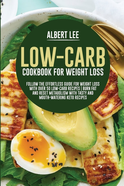 Book cover for Low-Carb Cookbook For Weight Loss: Follow the Effortless Guide For Weight Loss With Over 50 Low-Carb Recipes Burn Fat and Reset Metabolism With Tasty