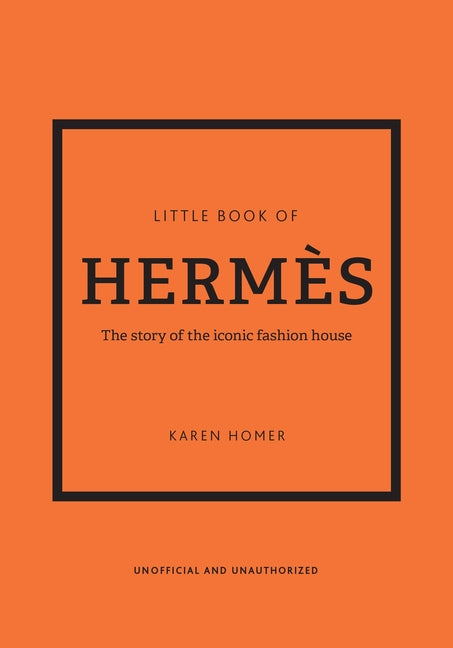Book cover for The Little Book of Hermès: The Story of the Iconic Fashion House