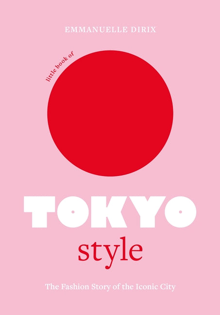 Book cover for Little Book of Tokyo Style: The Fashion History of the Iconic City