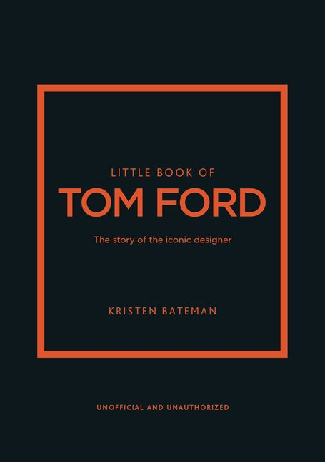 Book cover for Little Book of Tom Ford: The Story of the Iconic Brand