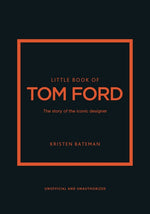 Book cover for Little Book of Tom Ford: The Story of the Iconic Brand