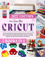 Book cover for Cricut 5 in 1: The Ultimate Beginner's Guide to Mastering Cricut, with Tips and Tricks to Create Your Profitable Project Ideas. The N