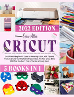 Book cover for Cricut 5 in 1: The Ultimate Beginner's Guide to Mastering Cricut, with Tips and Tricks to Create Your Profitable Project Ideas. The N