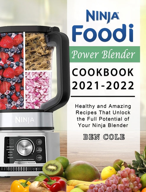 Book cover for Ninja Foodi Power Blender Cookbook 2021-2022: Healthy and Amazing Recipes That Unlock the Full Potential of Your Ninja Blender