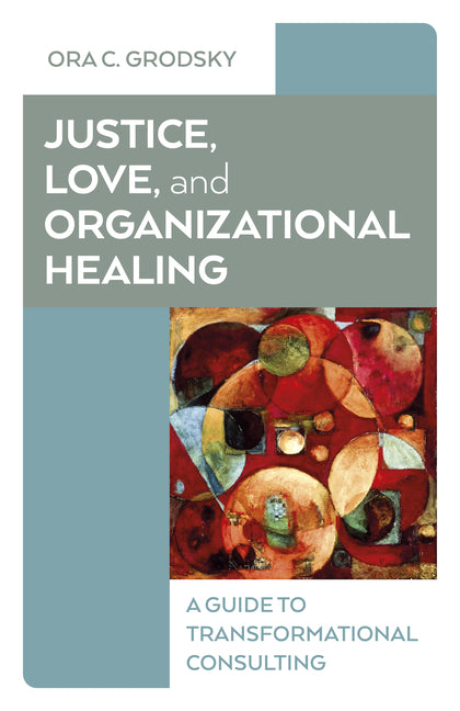 Book cover for Justice, Love, and Organizational Healing: A Guide to Transformational Consulting