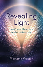 Book cover for Revealing Light: How Cancer Illuminated My Divine Blueprint