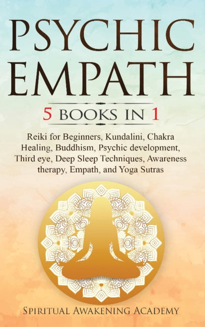 Book cover for Psychic Empath: 5 BOOKS IN 1: Reiki for Beginners, Kundalini, Chakra Healing, Buddhism, Psychic development, Third eye, Deep Sleep Tec