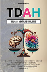 Book cover for TDAH Del Caos Mental al Equilibrio: Libérese del Pensamiento Excesivo, Domine tu Hiperactividad y Mejore tu Concentración - la Guía Práctica para Calm
