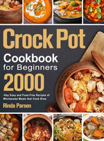Book cover for Crock Pot Cookbook for Beginners: 2000-Day Easy and Fuss-Free Recipes of Wholesome Meals that Cook Slow