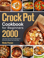 Book cover for Crock Pot Cookbook for Beginners: 2000-Day Easy and Fuss-Free Recipes of Wholesome Meals that Cook Slow