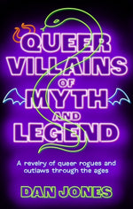 Book cover for Queer Villains of Myth and Legend: A Revelry of Queer Rogues and Outlaws Through the Ages