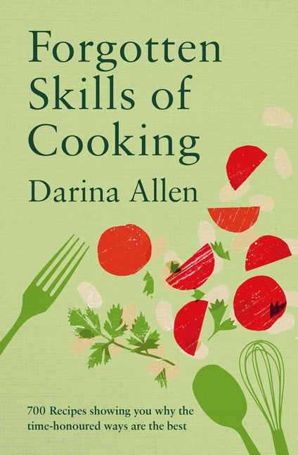 Book cover for Forgotten Skills of Cooking: 700 Recipes Showing You Why the Time-Honoured Ways Are the Best