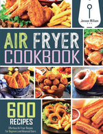 Book cover for Air Fryer Cookbook: 600 Effortless Air Fryer Recipes for Beginners and Advanced Users