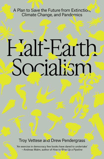 Book cover for Half-Earth Socialism: A Plan to Save the Future from Extinction, Climate Change, and Pandemics