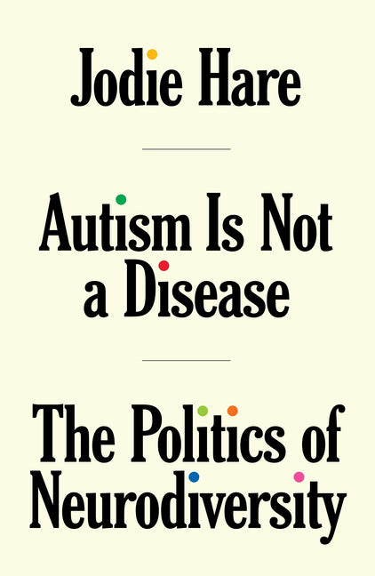 Book cover for Autism Is Not a Disease: The Politics of Neurodiversity