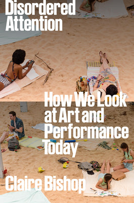 Book cover for Disordered Attention: How We Look at Art and Performance Today