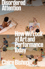 Book cover for Disordered Attention: How We Look at Art and Performance Today