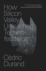 Book cover for How Silicon Valley Unleashed Techno-Feudalism: The Making of the Digital Economy