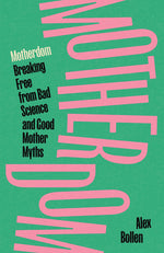 Book cover for Motherdom: Breaking Free from Bad Science and Good Mother Myths