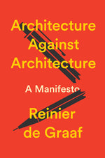 Book cover for Architecture Against Architecture: A Manifesto