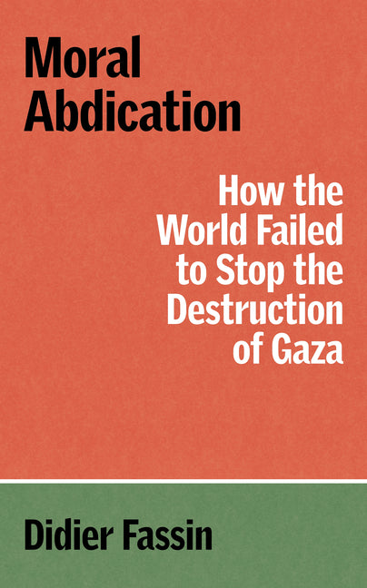 Book cover for Moral Abdication: How the World Failed to Stop the Destruction of Gaza