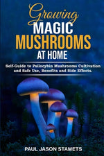 Book cover for Growing Magic Mushrooms at Home: Self-Guide to Psilocybin Mushrooms Cultivation and Safe Use, Benefits and Side Effects. The Healing Powers of Halluci