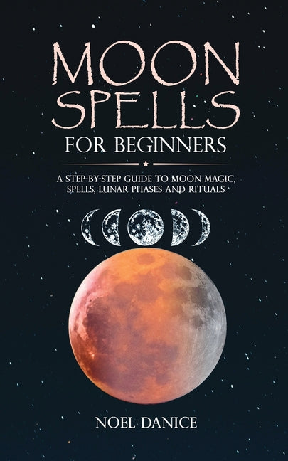 Book cover for Moon spells for beginners, a step-by-step guide to moon magic, spells lunar phases and rituals