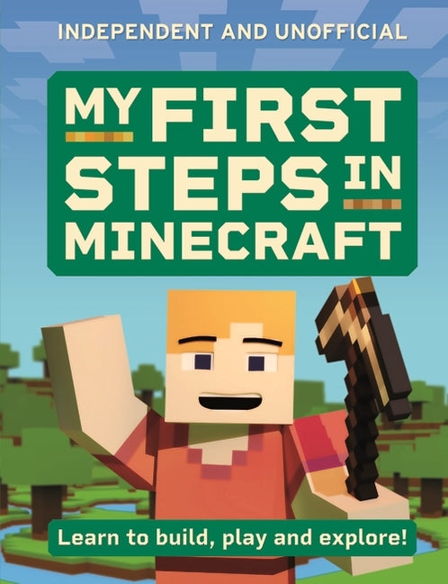 Book cover for My First Steps in Minecraft: Learn to Build, Play and Explore!