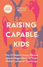 Book cover for Raising Capable Kids: The 12 Habits Every Parent Needs Regardless of Their Child's Label or Challenge