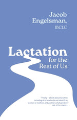 Book cover for Lactation for the Rest of Us: A Guide for Queer and Trans Parents and Helpers
