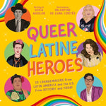Book cover for Queer Latine Heroes: 25 Changemakers from Latin America and the U.S. from History and Today