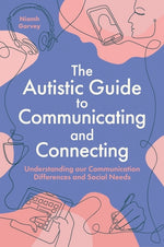 Book cover for Autistic Guide to Communicating and Connecting: Understanding Our Communication Differences and Social Needs