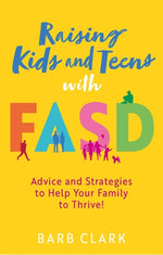 Book cover for Raising Kids and Teens with Fasd: Advice and Strategies to Help Your Family to Thrive!