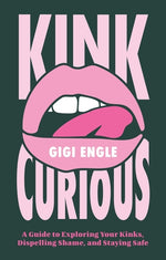 Book cover for Kink Curious: A Guide to Exploring Your Kinks, Dispelling Shame, and Staying Safe