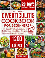 Book cover for Complete Diverticulitis Cookbook For Beginners: 1200 Days Of Clear Liquid, Low Residue And High Fiber Recipes To Soothe Digestive System With 28-Day M