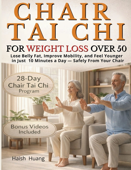 Book cover for Chair Tai Chi for Weight Loss After 50: Lose Belly Fat, Improve Mobility, and Feel Younger in Just 10 Minutes a Day - Safely From Your Chair
