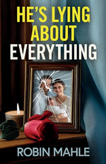 Book cover for He's Lying About Everything: A totally addictive psychological thriller full of twists