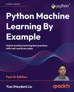 Book cover for Python Machine Learning By Example - Fourth Edition: Unlock machine learning best practices with real-world use cases