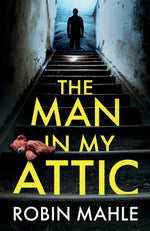 Book cover for Man in my Attic: An absolutely addictive psychological thriller with a jaw-dropping twist